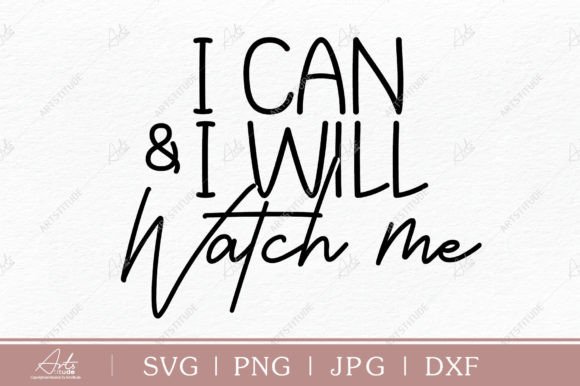 I Can and I Will. Watch Me. SVG PNG: A Practical Evaluation for Custom Design Projects